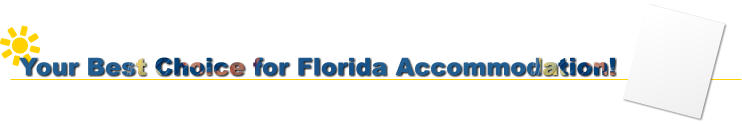 Your Best Choice for Florida Accommodation!