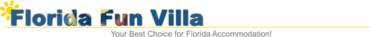 Florida Fun Villa Your Best Choice for Florida Accommodation!